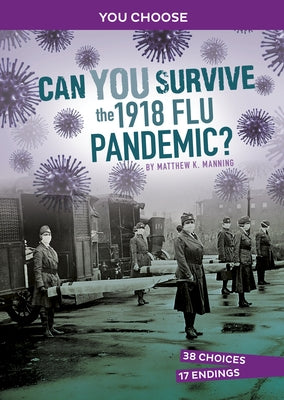 Can You Survive the 1918 Flu Pandemic?: An Interactive History Adventure by Manning, Matthew K.
