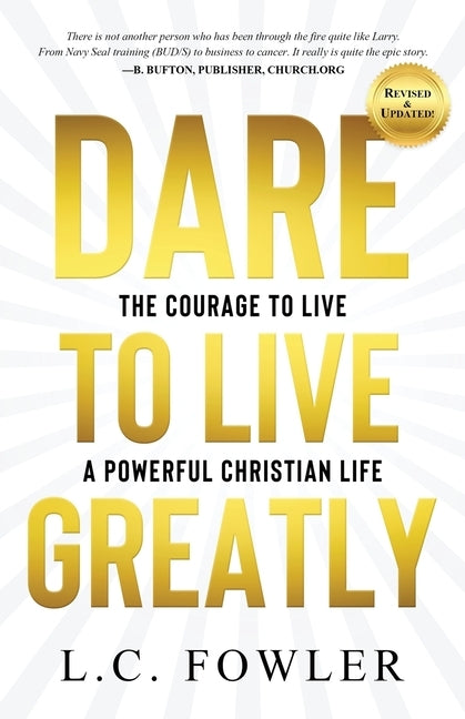Dare to Live Greatly: The Courage to Live a Powerful Christian Life by Fowler, Larry C.