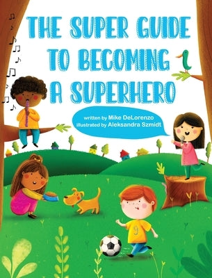 The Super Guide to Becoming a Superhero by Delorenzo, Michael