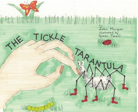 The Tickle Tarantula by Morgan, John