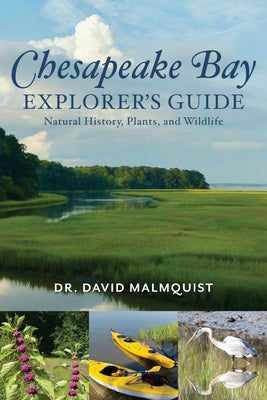 Chesapeake Bay Explorer's Guide: Natural History, Plants, and Wildlife by Malmquist, David