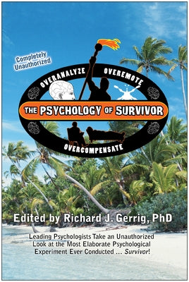 The Psychology of Survivor: Leading Psychologists Take an Unauthorized Look at the Most Elaborate Psychological Experiment Ever Conducted...Surviv by Gerrig, Richard J.