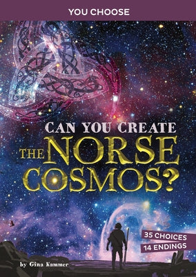 Can You Create the Norse Cosmos?: An Interactive Mythological Adventure by Kammer, Gina