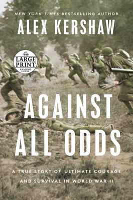 Against All Odds: A True Story of Ultimate Courage and Survival in World War II by Kershaw, Alex