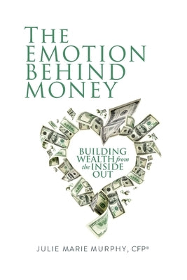 The Emotion Behind Money by Murphy, Julie Marie