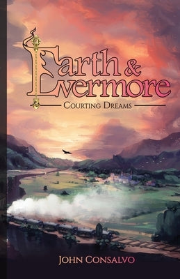 Earth and Evermore: Courting Dreams by Consalvo, John