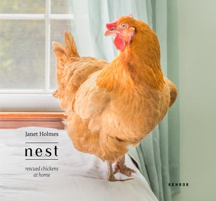 Nest: Rescued Chickens at Home by Holmes, Janet