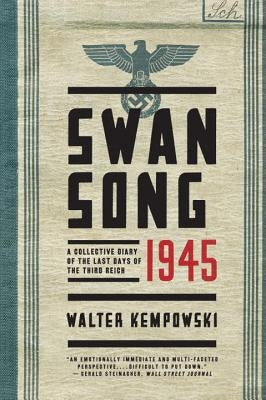 Swansong 1945: A Collective Diary of the Last Days of the Third Reich by Kempowski, Walter