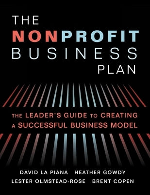 The Nonprofit Business Plan: A Leader's Guide to Creating a Successful Business Model by La Piana, David