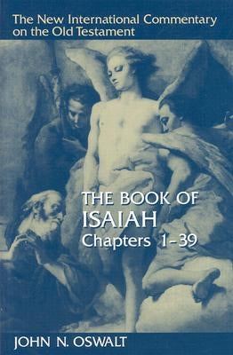 The Book of Isaiah, Chapters 1-39 by Oswalt, John N.