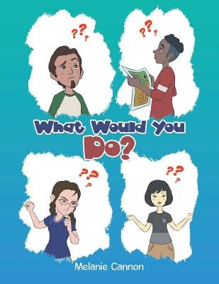 What Would You Do? by Cannon, Melanie