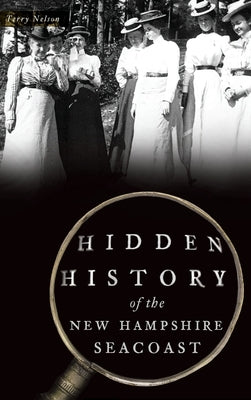 Hidden History of the New Hampshire Seacoast by Nelson, Terry