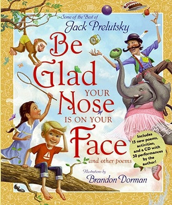 Be Glad Your Nose Is on Your Face: And Other Poems [With CD] by Prelutsky, Jack