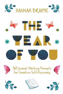 The Year of You: 365 Journal Writing Prompts for Creative Self-Discovery by Braime, Hannah