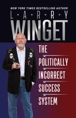 The Politically Incorrect Success System by Winget, Larry