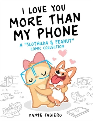 I Love You More Than My Phone, Volume 2: A Slothilda & Peanut Comic Collection by Fabiero, Dante