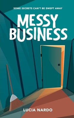 Messy Business: Some secrets can't be swept away by Nardo, Lucia