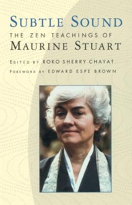 Subtle Sound: The Zen Teachings of Maurine Stuart by Chayat, Sherry