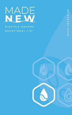 Made New: Disciple Makers Devotional 1:31 by Joseph, Dave C.