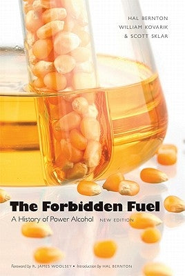 The Forbidden Fuel: A History of Power Alcohol by Bernton, Hal
