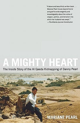 A Mighty Heart: The Inside Story of the Al Qaeda Kidnapping of Danny Pearl by Pearl, Mariane