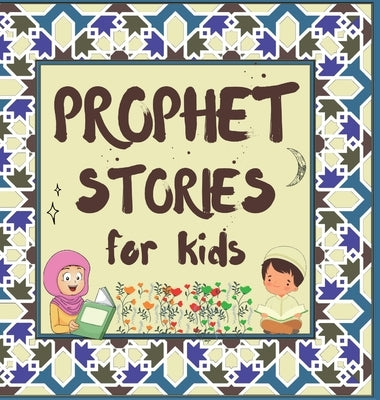 Prophet Stories for Kids: Learn about the History of Prophets of Islam in English by Publishers, Hidayah