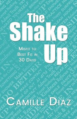 The Shake Up: Misfit to Best Fit in 30 Days by Diaz, Camille