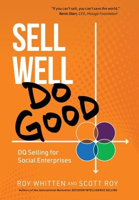 Sell Well, Do Good: DQ Selling for Social Enterprises by Whitten, Roy