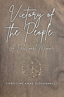Victory of the People: A Delusional Memoir by Giovannelli, Christine Anne