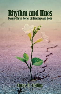 Rhythm and Hues: Twenty-Three Stories of Hardship and Hope by Collins, Corey B.