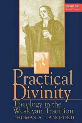 Practical Divinity Volume One Revised Edition: Theology in the Wesleyan Tradition by Langford, Thomas A.