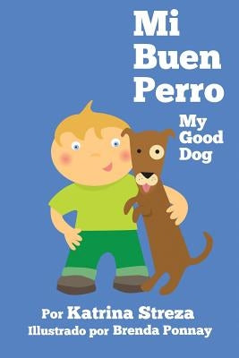 Mi Buen Perro/ My Good Dog (Bilingual Spanish English Edition) by Streza, Katrina