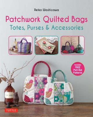 Patchwork Quilted Bags: Totes, Purses and Accessories by Washizawa, Reiko
