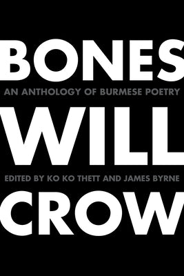 Bones Will Crow: An Anthology of Burmese Poetry by Thett, Ko Ko
