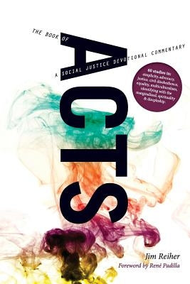 Acts: A social justice devotional commentary by Reiher, Jim