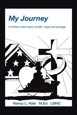 My Journey: A Military Wife's Story of Faith, Hope, and Courage by Hale, Nancy