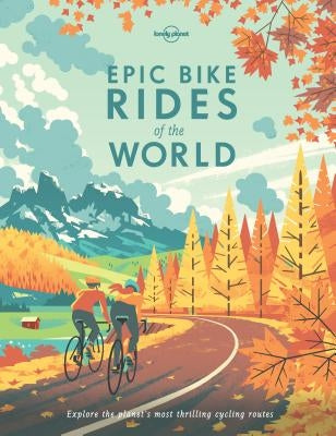 Epic Bike Rides of the World by Lonely Planet