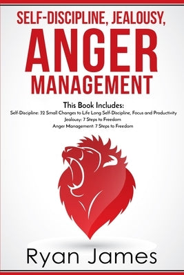 Self-Discipline, Jealousy, Anger Management: 3 Books in One - Self-Discipline: 32 Small Changes to Life Long Self-Discipline and Productivity, ... Fre by James, Ryan