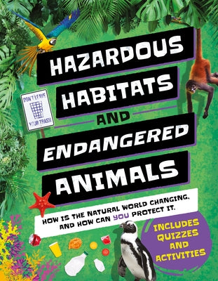 Hazardous Habitats & Endangered Animals: How Is the Natural World Changing, and How Can You Help? by de la Bédoyère, La Bédoyère Camilla