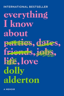 Everything I Know about Love: A Memoir by Alderton, Dolly
