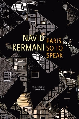 Paris, So to Speak by Kermani, Navid