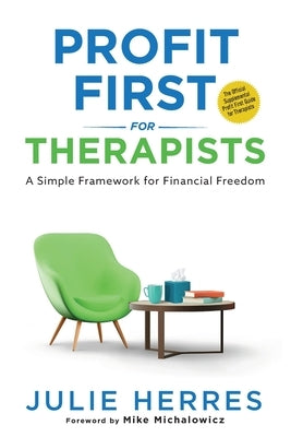 Profit First for Therapists: A Simple Framework for Financial Freedom by Herres, Julie
