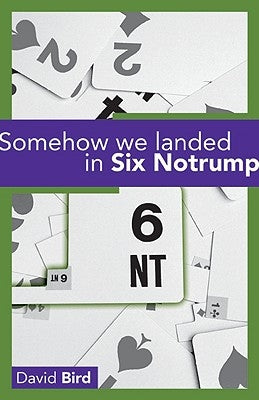 Somehow We Landed in Six Notrump by Bird, David
