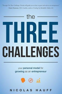 The Three Challenges: Your Model for Personal Growth as an Entrepreneur by Hauff, Nicolas