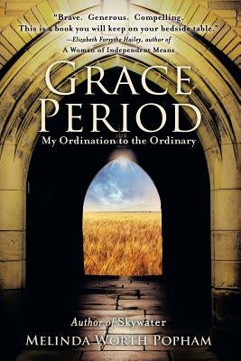 Grace Period: My Ordination to the Ordinary by Worth Popham, Melinda