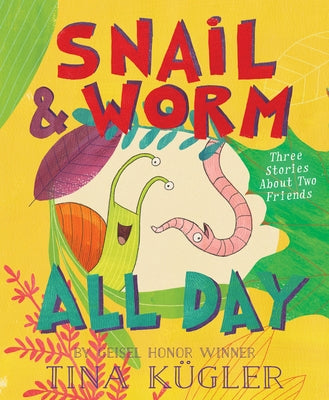 Snail and Worm All Day: Three Stories about Two Friends by Kügler, Tina