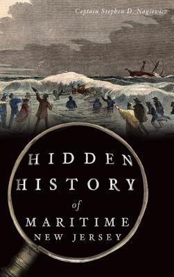 Hidden History of Maritime New Jersey by Nagiewicz, Captain Stephen D.