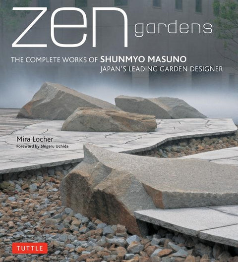 Zen Gardens: The Complete Works of Shunmyo Masuno Japan's Leading Garden Designer by Locher, Mira