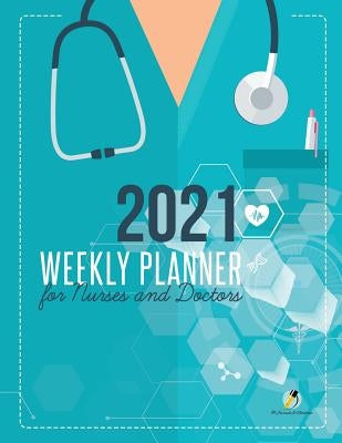 2021 Weekly Planner for Nurses and Doctors by Journals and Notebooks