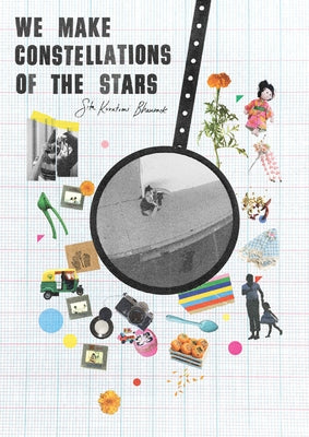Sita Kuratomi Bhaumik: We Make Constellations of the Stars by Bhaumik, Sita Kuratomi